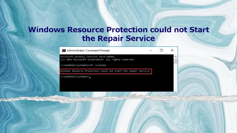 How to Fix "Windows Resource Protection could not Start the Repair Service"