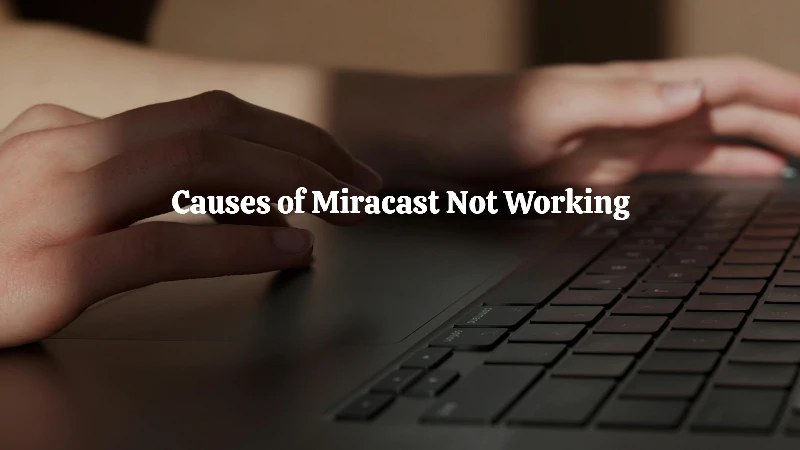 causes why miracast now working on windows